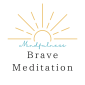 Brave Meditation
